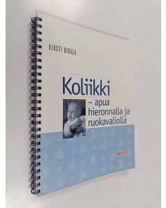 Kirjailijan Kirsti Rikala käytetty teos Koliikki : apua hieronnalla ja ruokavaliolla