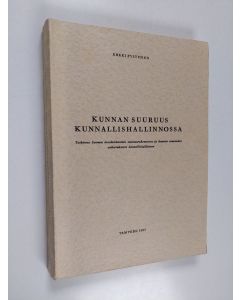 Kirjailijan Erkki Pystynen käytetty kirja Kunnan suuruus kunnallishallinnossa : tutkimus maalaiskuntien suuruusrakenteesta ja kunnan suuruuden vaikutuksesta kunnallishallintoon