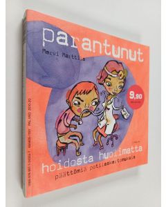 Kirjailijan Mervi Marttila käytetty kirja Parantunut hoidosta huolimatta ; Sydänäänet kuuluneet lapsesta saakka : päättömiä potilaskertomuksia