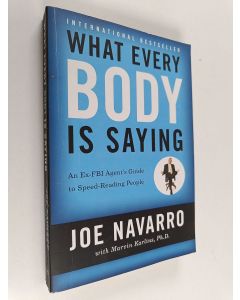 Kirjailijan Joe Navarro käytetty kirja What every BODY is saying : an ex-FBI agent's guide to speed reading people
