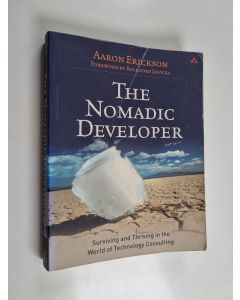 Kirjailijan Aaron Erickson käytetty kirja The nomadic developer : surviving and thriving in the world of technology consulting