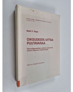 Kirjailijan Matti V. Repo käytetty kirja Oikeudesta uittaa puutavaraa : oikeusdogmaattinen tutkimus puutavaran uitosta kolmessa Pohjoismaassa