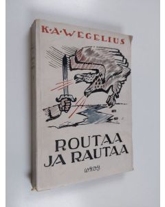 Kirjailijan K. A. Wegelius käytetty kirja Routaa ja rautaa - Peräpohjolassa ja Kainuussa jääkäriliikkeen vuosina suoritettu itsenäisyystyö. Tornion etappi