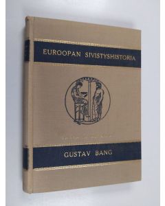 Kirjailijan Gustav Bang käytetty kirja Euroopan sivistyshistoria : lyhyin piirtein 1 osa