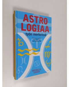 Kirjailijan Michelle Karen käytetty kirja Astrologiaa työn merkeissä : pomot ja alaiset astrologisina luonnetyyppeinä (ERINOMAINEN)