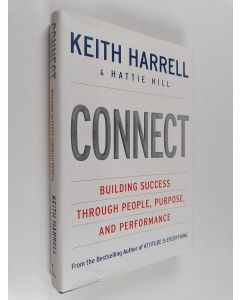 Kirjailijan Keith Harrell & Hattie Hill käytetty kirja CONNECT - Building Success Through People, Purpose, and Performance