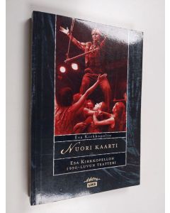 Kirjailijan Esa Kirkkopelto käytetty kirja Nuori kaarti : Esa Kirkkopellon 1990-luvun teatteri