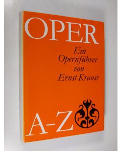 Kirjailijan Ernst Krause käytetty kirja Oper A-Z : ein opernfuhrer