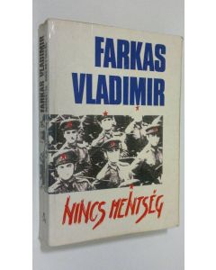 Kirjailijan Farkas Vladimir käytetty kirja Nincs mentseg : Az AVH alezredese voltam