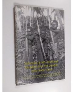 käytetty teos Satumaa ja sen asukkaat : Gunnar Landtman Papua-Uudessa-Guineassa 1910-1912 = Paradise and the people who lived there : Gunnar Landtman in Papua New Guinea 1910-1912