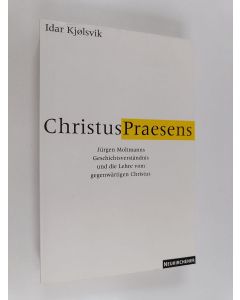 Kirjailijan Idar Kjølsvik käytetty kirja Christus-Praesens : Jürgen Moltmanns Geschichtsverständnis und die Lehre vom gegenwärtigen Christus