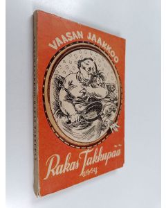 Kirjailijan Vaasan-Jaakkoo käytetty kirja Rakas takkupää : eteläpohjalaisia murrepakinoita
