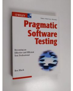 Kirjailijan Rex Black käytetty kirja Pragmatic software testing : becoming an effective and efficient test professional
