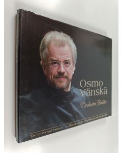 Kirjailijan Michael Anthony käytetty kirja Osmo Vänskä : orchestra builder