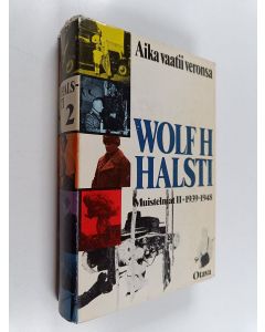 Kirjailijan Wolf H. Halsti käytetty kirja Aika vaatii veronsa : muistelmat 2 : 1939-1948
