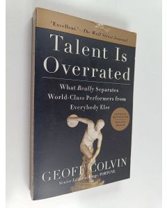 Kirjailijan Geoffrey Colvin käytetty kirja Talent is Overrated : What Really Separates World-class Performers from Everybody Else