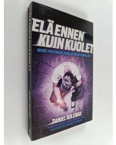 Kirjailijan Daniel Kolenda käytetty kirja Elä ennen kuin kuolet : herää tuntemaan Jumalan tahto elämällesi