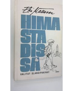 Kirjailijan Erkki Mattsson käytetty kirja Hima stadissa : valitut slangipakinat