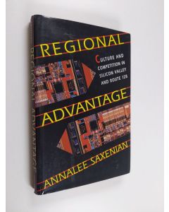 Kirjailijan AnnaLee Saxenian käytetty kirja Regional advantage : culture and competition in Silicon Valley and Route 128