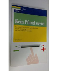 Kirjailijan Karin Nickel käytetty kirja Kein Pfund zuviel : Die richtige Zusammensetzung der Ernährung. Rezepte für jeden Tag , Über Sinn & Unsinn von Diäten (ERINOMAINEN)