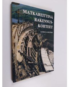 Kirjailijan Georgi Kublitski käytetty kirja Matkareittinä rakennuskohteet : huomioita eräistä Neuvostoliiton pitkän ajanjakson rakennusohjelmista