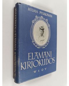 Kirjailijan Hilma Pylkkänen käytetty kirja Elämäni kirjokudos