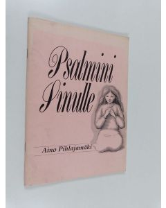 Kirjailijan Aino Pihlajamäki käytetty teos Psalmini Sinulle