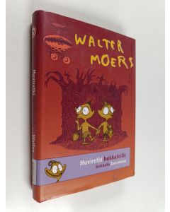 Kirjailijan Walter Moers käytetty kirja Huviretki hukkateille : Seikkailu Zamoniassa