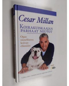 Kirjailijan Cesar Millan käytetty kirja Koirakuiskaajan parhaat neuvot : opas onnelliseen koiranelämään