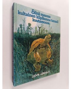 Kirjailijan Ludvik Askenazy käytetty kirja Siinä maassa kultainen kilpikonna tanssii kuutamossa : satuja
