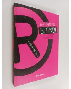 Kirjailijan Katleena Kortesuo käytetty kirja Tee itsestäsi brändi : Asiantuntijaviestintä livenä ja verkossa
