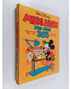 Kirjailijan Walt Disney käytetty kirja Mikki Hiiri joka päivä 365 : Sarjoja vuosilta 1932-1942 : Sarja vuoden joka päivälle