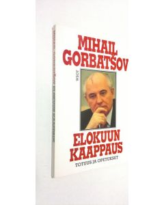 Kirjailijan Mihail Gorbatsov käytetty kirja Elokuun kaappaus : totuus ja opetukset