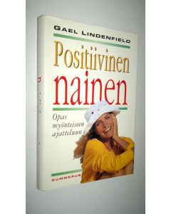 Kirjailijan Gael Lindenfield käytetty kirja Positiivinen nainen : opas myönteiseen ajatteluun