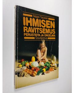 Kirjailijan Seppo Turunen käytetty kirja Ihmisen ravitsemus : perusteita ja ongelmia