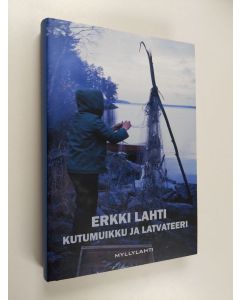 Kirjailijan Erkki Lahti käytetty kirja Kutumuikku ja latvateeri - eränovelleja