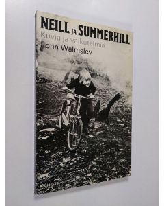 Kirjailijan John Walmsley käytetty kirja Neill ja Summerhill : Kuvia ja vaikutelmia