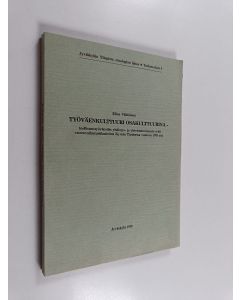 Kirjailijan Elina Väätäinen käytetty kirja Työväenkulttuuri osakulttuurina : teollisuustyöväestön yhdistys- ja yhteistoiminnasta sekä vuorovaikutustilanteista Kymin Tiutisessa vuoteen 1943 asti