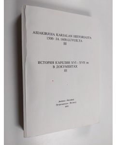 käytetty kirja Asiakirjoja Karjalan historiasta 1500- ja 1600-luvuilta 3 =  Istorija Karelii XVI-XVII vv. v dokumentah III