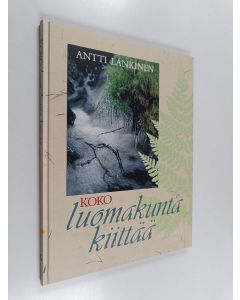 Kirjailijan Antti Lankinen käytetty kirja Koko luomakunta kiittää