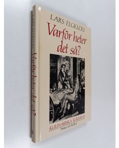 Kirjailijan Lars Elgklou käytetty kirja Varför heter det så? : kulinariska kåserier