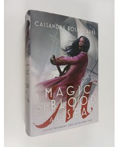Kirjailijan Cassandra Rose Clarke käytetty kirja Magic of Blood and Sea : The Assassin's Curse ; The Pirate's Wish