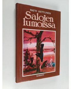 Kirjailijan Matti Kettunen käytetty kirja Salojen lumoissa : eräkertomuksia