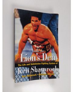 Kirjailijan Ken Shamrock käytetty kirja Inside the Lion's Den : the life and submission fighting system of Ken Shamrock