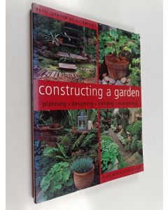 Kirjailijan Steve Bradley & Tim Newbury käytetty kirja Constructing a Garden - Planning, Designing, Building, Maintaining
