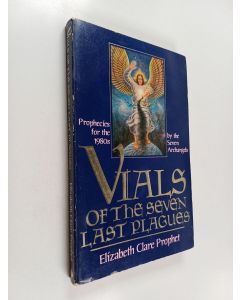 Kirjailijan Elizabeth Clare Prophet & Seven Archangels käytetty kirja The Vials of the Seven Last Plagues