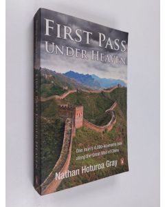 Kirjailijan Nathan Hoturoa Gray käytetty kirja First Pass Under Heaven: One mans 4000-kilometre trek along the Great Wall of China
