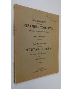Kirjailijan Axel Törnudd käytetty teos Kuoro-otteita vanhojen mestarien teoksista Helsingin musiikkiopistoa varten valinnut Axel Törnudd = Körutdrag ur gamla mästares verk för Helsingfors musikinstitut valda av Axel Törnudd
