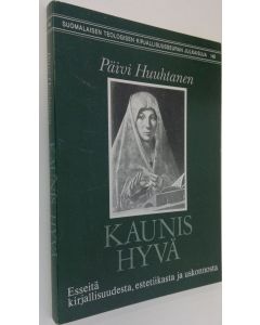 Kirjailijan Päivi Huuhtanen käytetty kirja Kaunis hyvä (signeerattu) : esseitä kirjallisuudesta, estetiikasta ja uskonnosta