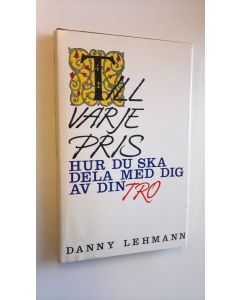 Kirjailijan Danny Lehmann käytetty kirja Till varje pris - Hur du ska dela med dig av din tro